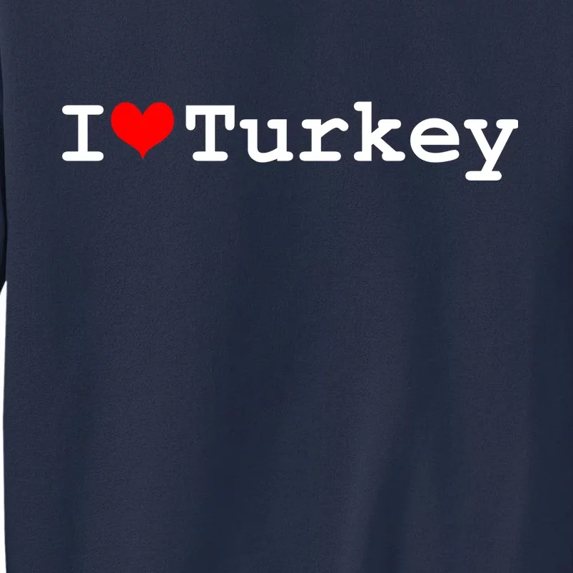 I Love Turkey Sweatshirt