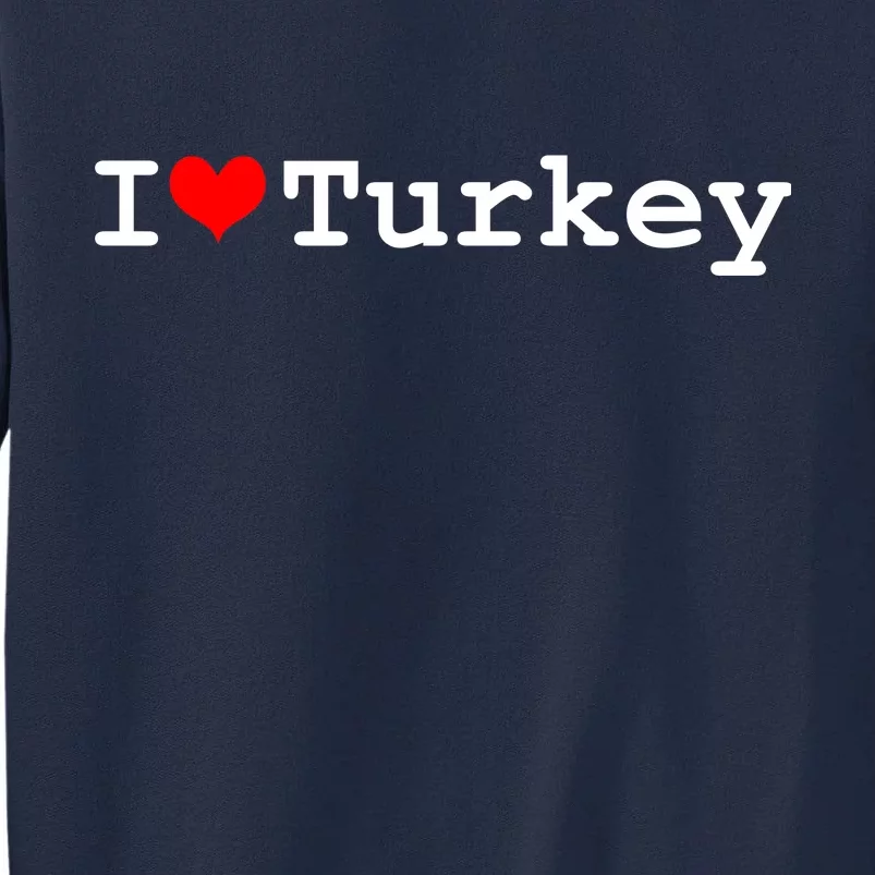 I Love Turkey Tall Sweatshirt