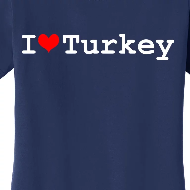 I Love Turkey Women's T-Shirt