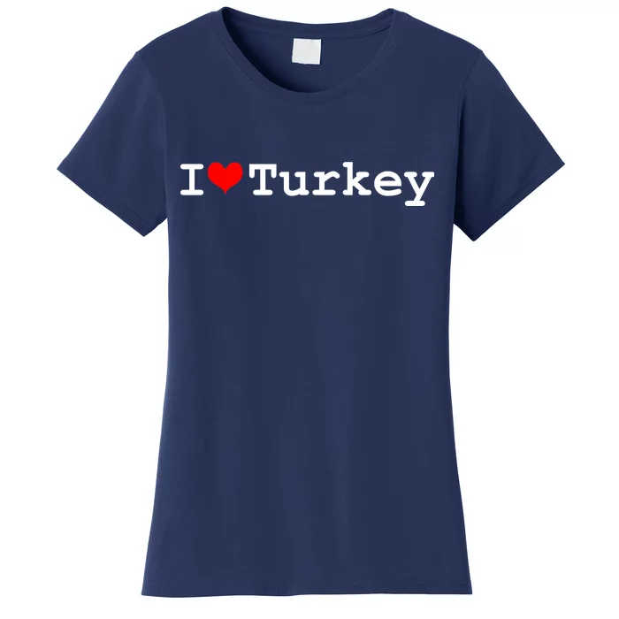 I Love Turkey Women's T-Shirt