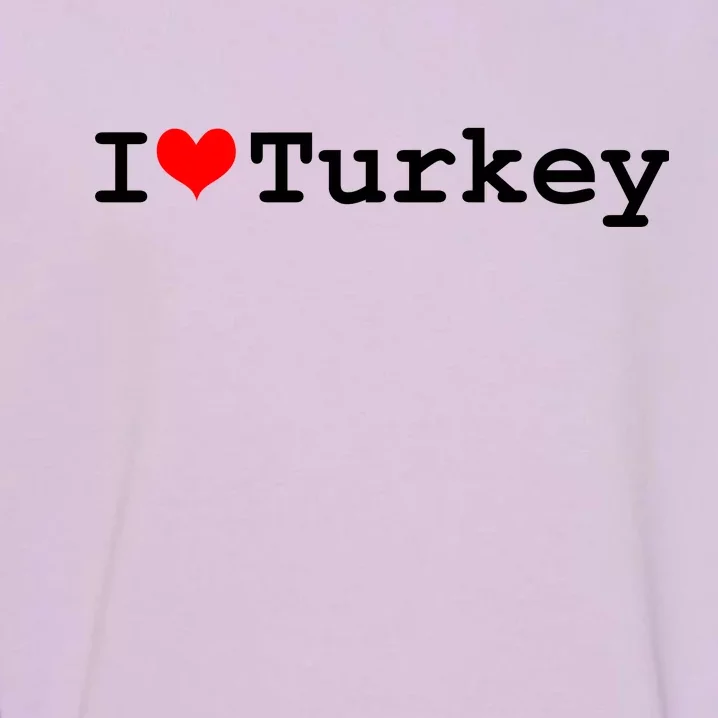 I Love Turkey Garment-Dyed Sweatshirt