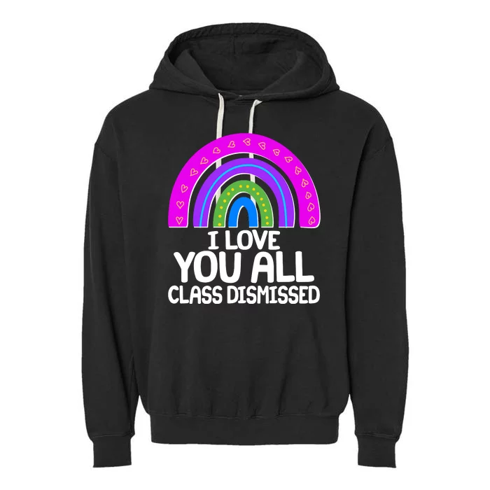 I Love You All Class Dismissed Rainbow Garment-Dyed Fleece Hoodie