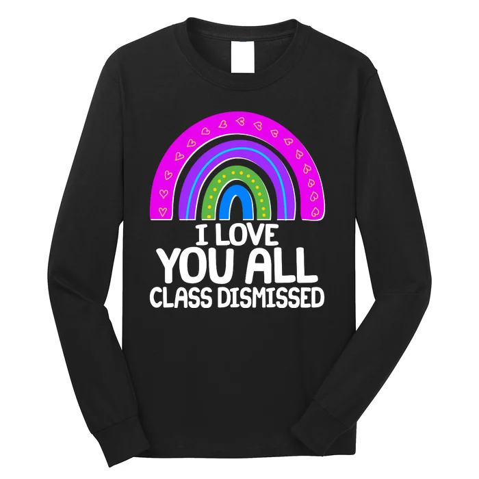 I Love You All Class Dismissed Rainbow Long Sleeve Shirt