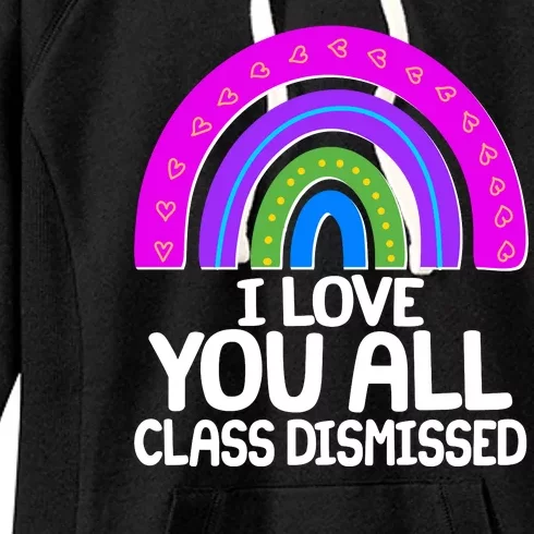 I Love You All Class Dismissed Rainbow Women's Fleece Hoodie