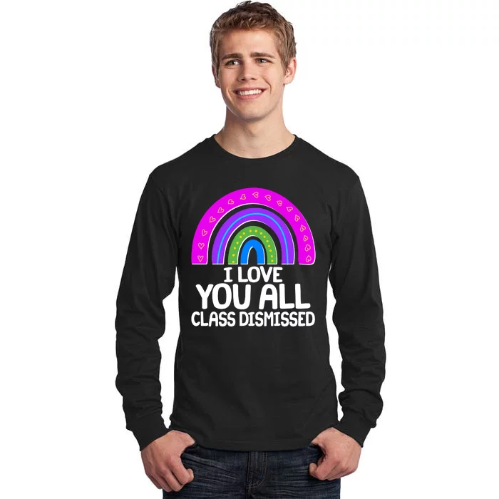 I Love You All Class Dismissed Rainbow Tall Long Sleeve T-Shirt