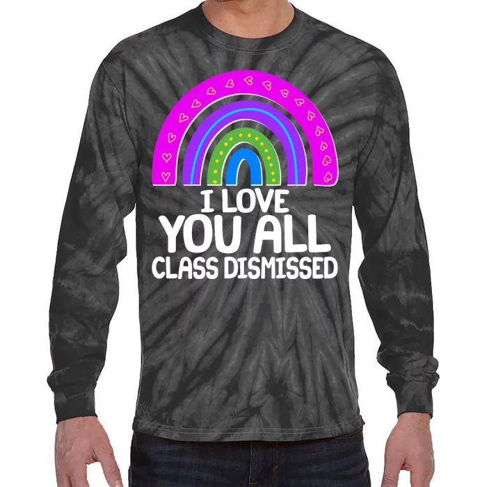 I Love You All Class Dismissed Rainbow Tie-Dye Long Sleeve Shirt