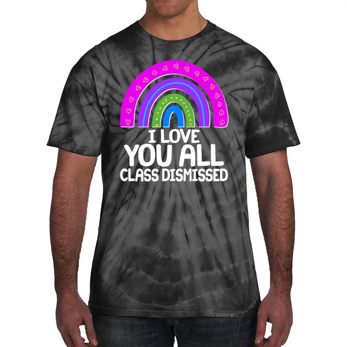 I Love You All Class Dismissed Rainbow Tie-Dye T-Shirt