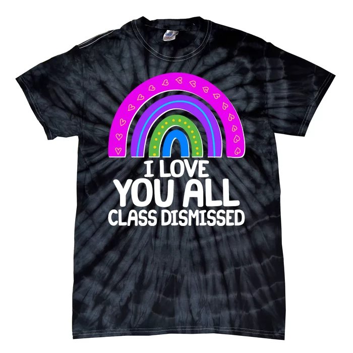 I Love You All Class Dismissed Rainbow Tie-Dye T-Shirt