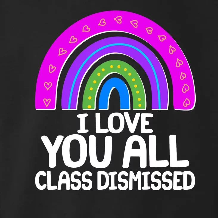 I Love You All Class Dismissed Rainbow Toddler Hoodie