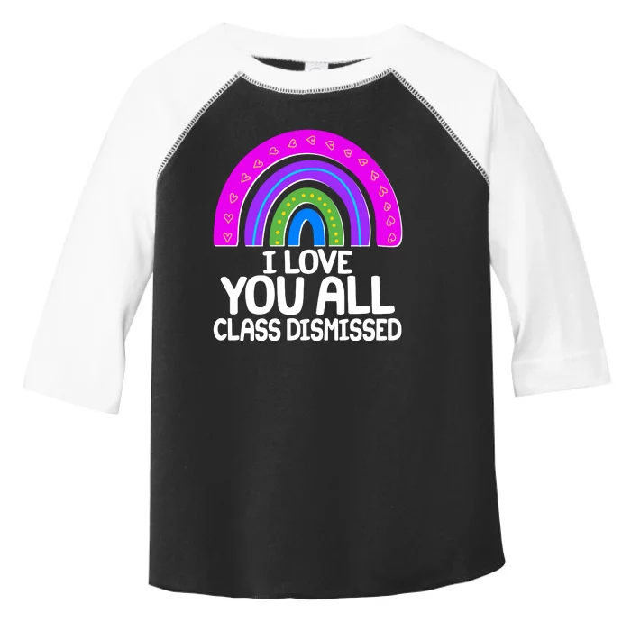 I Love You All Class Dismissed Rainbow Toddler Fine Jersey T-Shirt