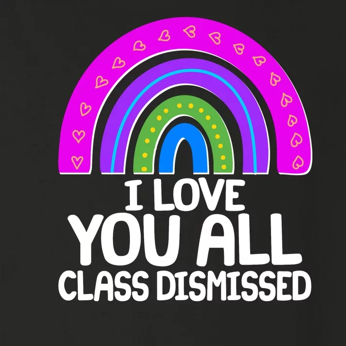 I Love You All Class Dismissed Rainbow Toddler Long Sleeve Shirt