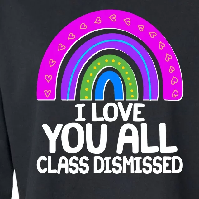 I Love You All Class Dismissed Rainbow Cropped Pullover Crew