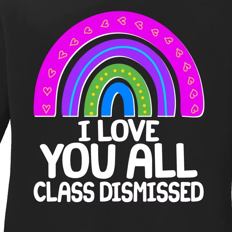 I Love You All Class Dismissed Rainbow Ladies Long Sleeve Shirt