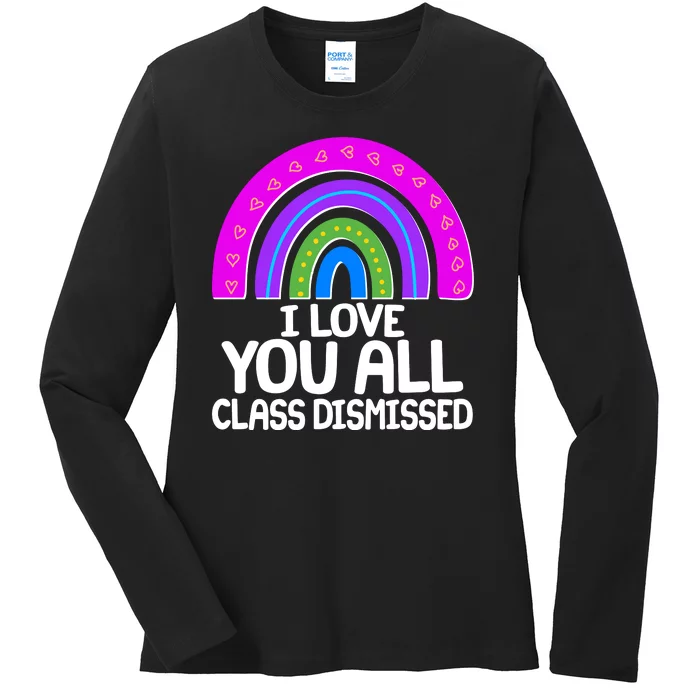 I Love You All Class Dismissed Rainbow Ladies Long Sleeve Shirt