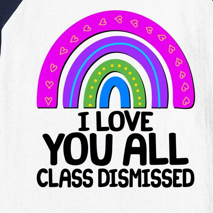 I Love You All Class Dismissed Rainbow Baseball Sleeve Shirt