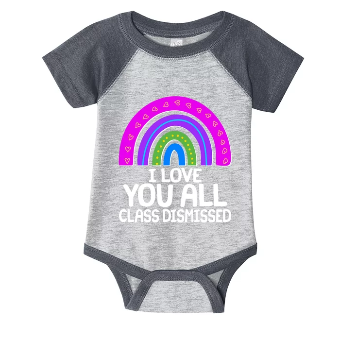 I Love You All Class Dismissed Rainbow Infant Baby Jersey Bodysuit