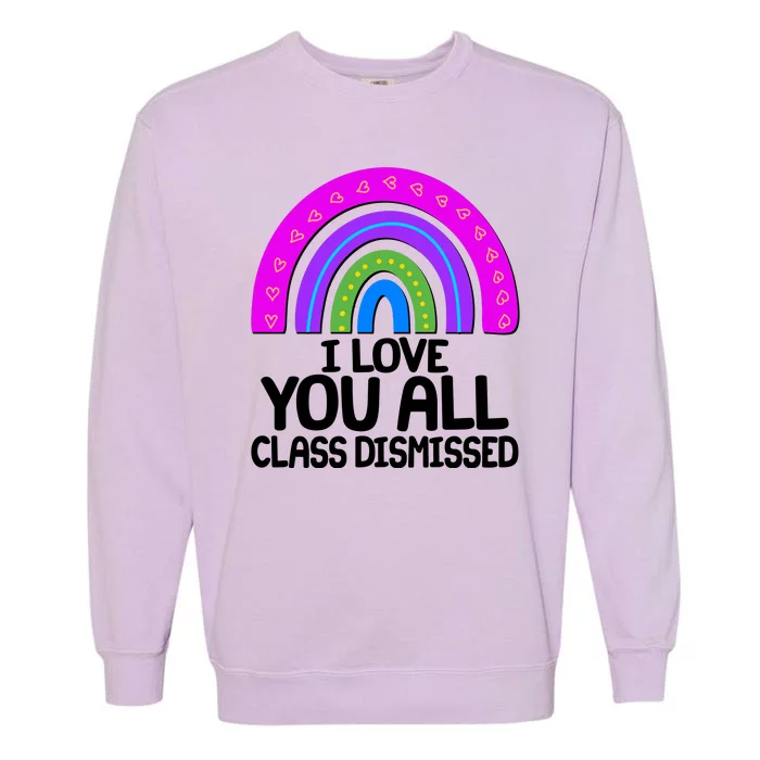 I Love You All Class Dismissed Rainbow Garment-Dyed Sweatshirt