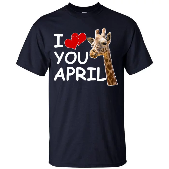 I Love You April The Giraffe Photo Tall T-Shirt