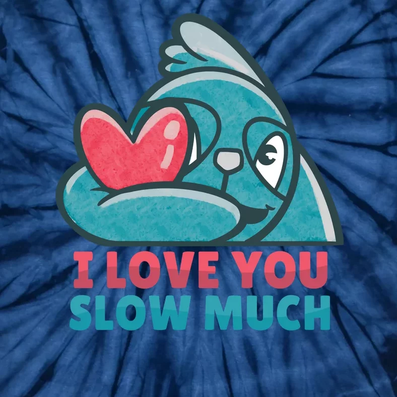 I Love You Slow Much Tie-Dye T-Shirt