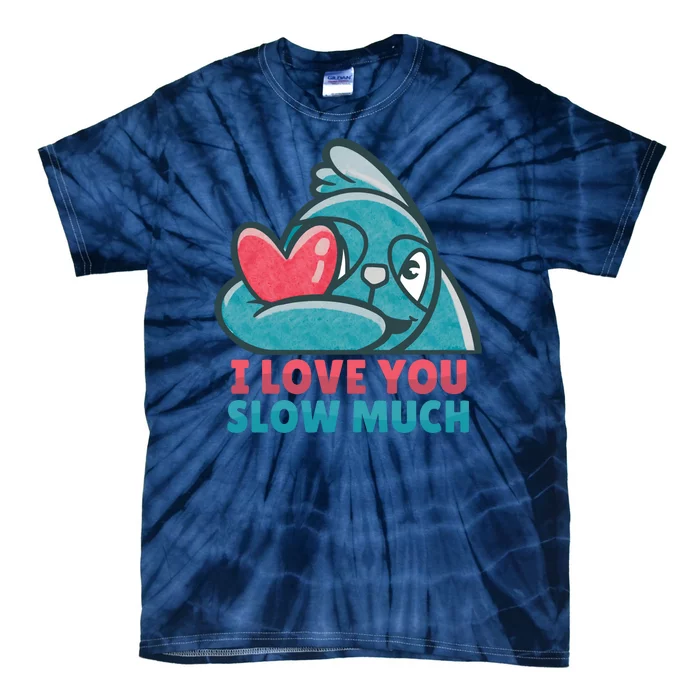 I Love You Slow Much Tie-Dye T-Shirt