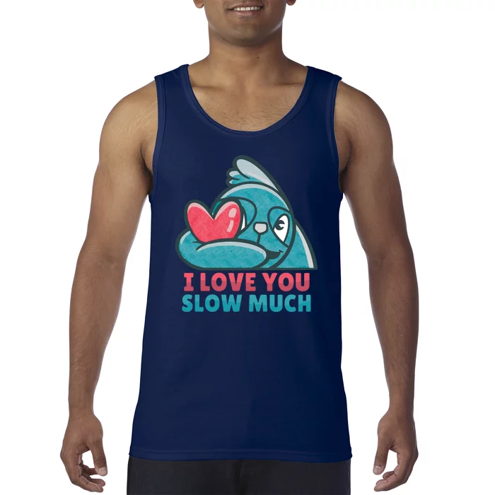 I Love You Slow Much Tank Top