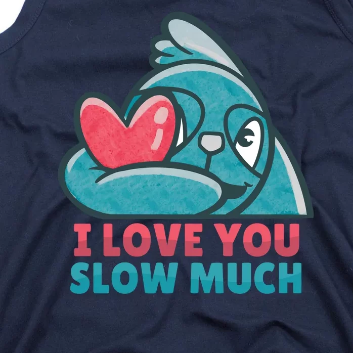 I Love You Slow Much Tank Top