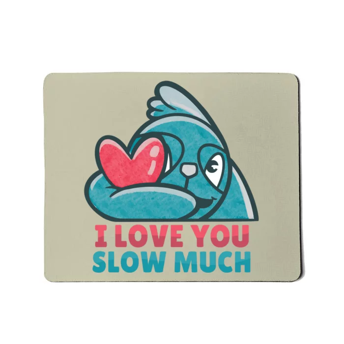 I Love You Slow Much Mousepad