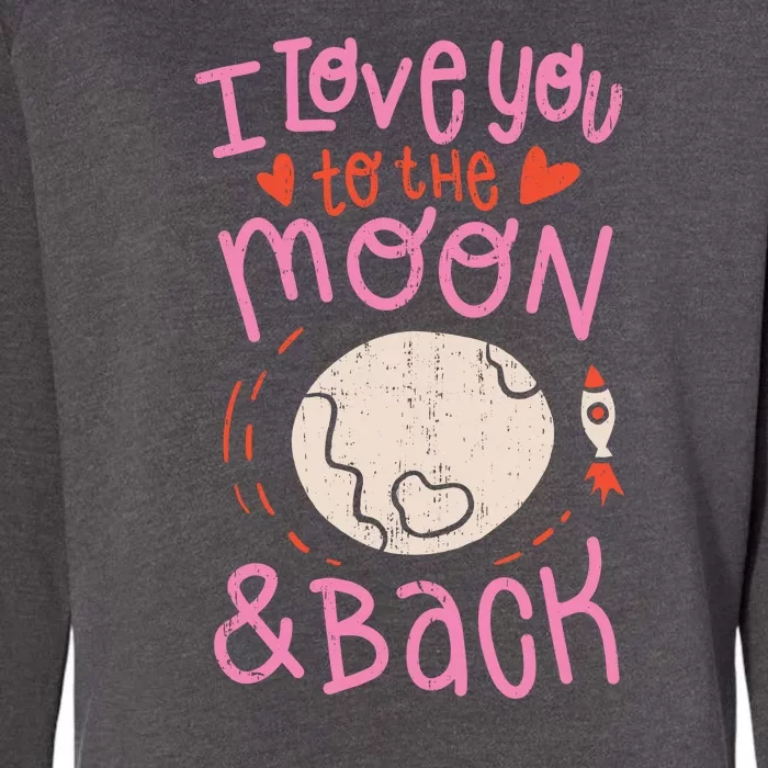 I Love You To The Moon And Back Womens California Wash Sweatshirt