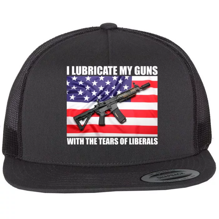 I Lubricate My Guns With Tears Of Liberals Flat Bill Trucker Hat