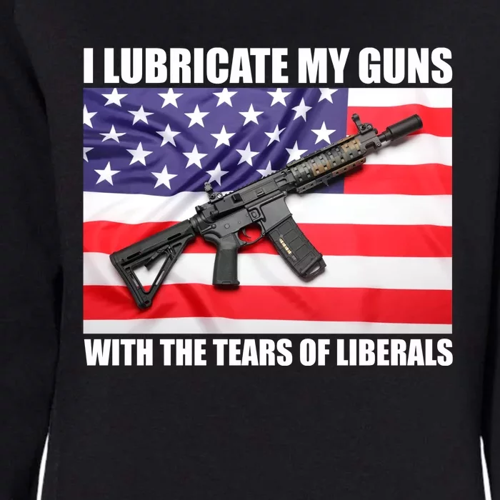 I Lubricate My Guns With Tears Of Liberals Womens California Wash Sweatshirt