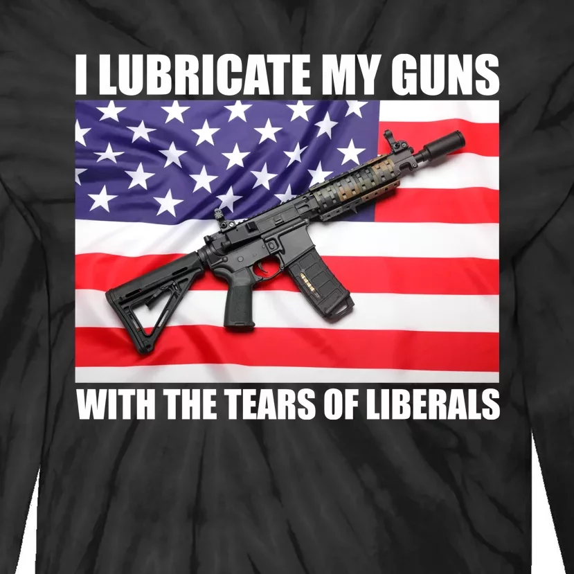 I Lubricate My Guns With Tears Of Liberals Tie-Dye Long Sleeve Shirt