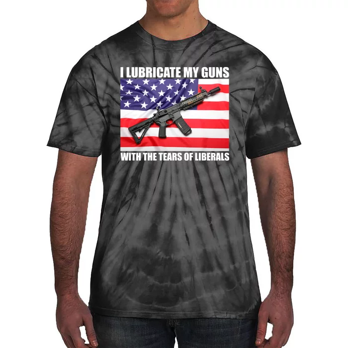 I Lubricate My Guns With Tears Of Liberals Tie-Dye T-Shirt