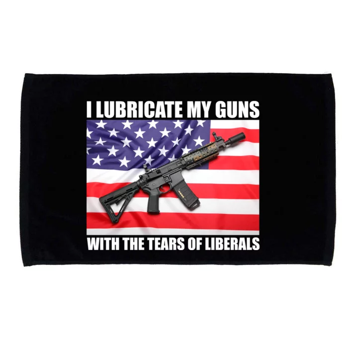 I Lubricate My Guns With Tears Of Liberals Microfiber Hand Towel