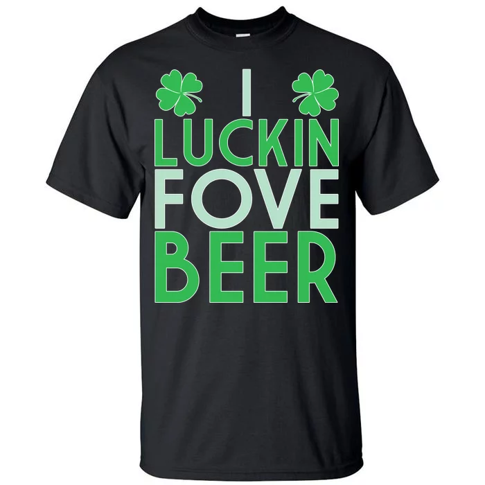 I Luckin Fove Beer Tall T-Shirt