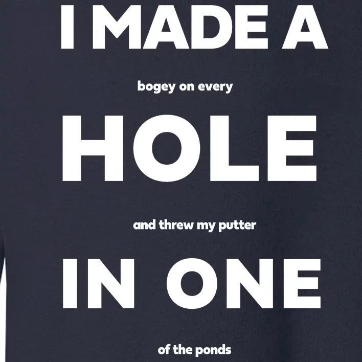 I Made A Hole In One Funny Golf Toddler Sweatshirt