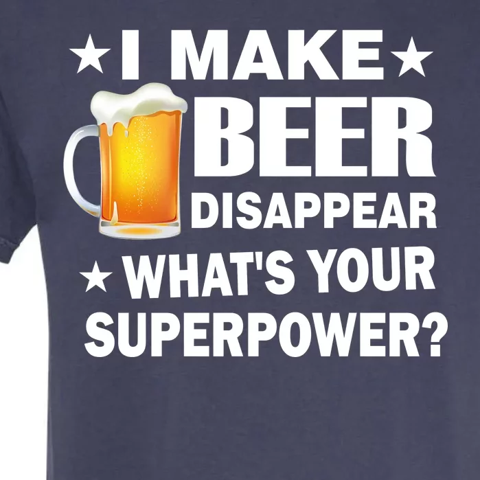 I Make Beer Disappear Funny Garment-Dyed Heavyweight T-Shirt