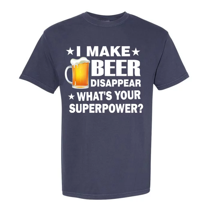 I Make Beer Disappear Funny Garment-Dyed Heavyweight T-Shirt