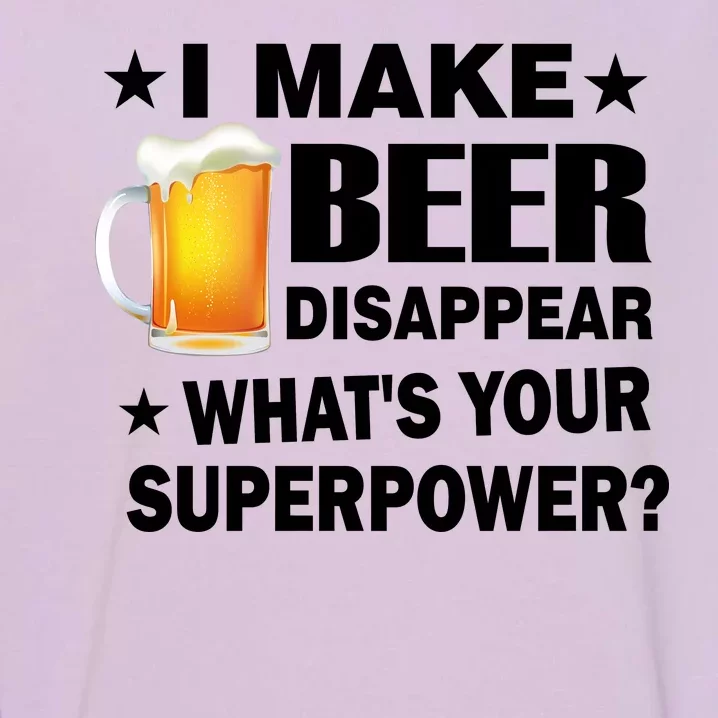 I Make Beer Disappear Funny Garment-Dyed Sweatshirt