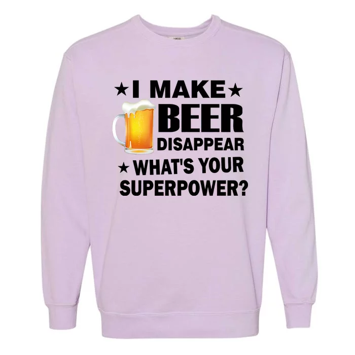 I Make Beer Disappear Funny Garment-Dyed Sweatshirt