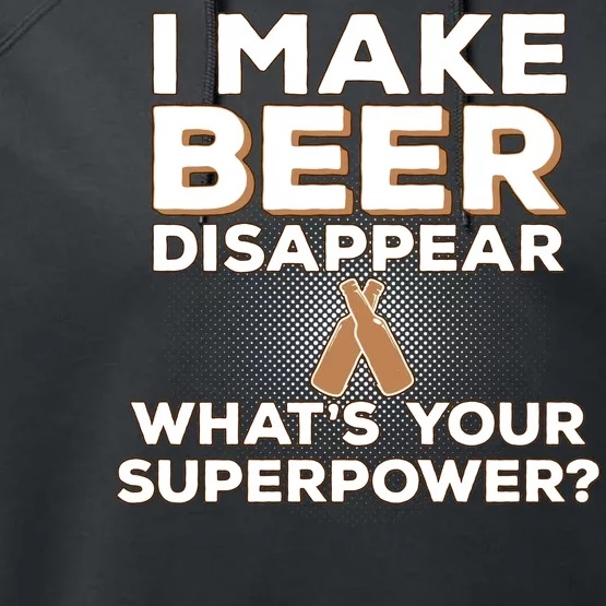 I Make Beer Disappear What's Your Superpower Performance Fleece Hoodie