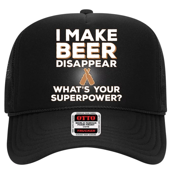 I Make Beer Disappear What's Your Superpower High Crown Mesh Trucker Hat