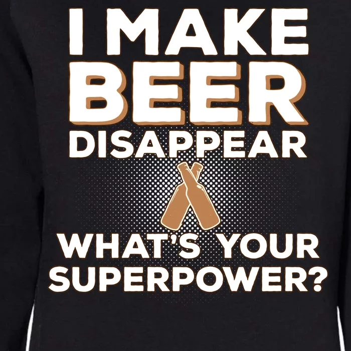 I Make Beer Disappear What's Your Superpower Womens California Wash Sweatshirt