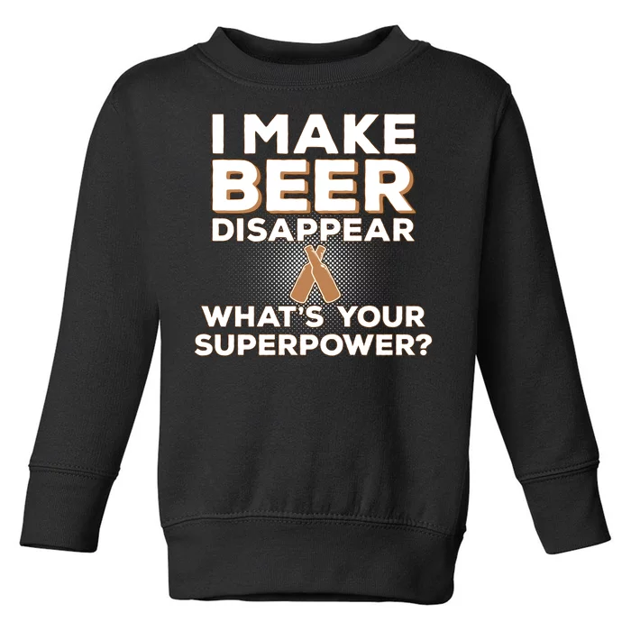 I Make Beer Disappear What's Your Superpower Toddler Sweatshirt