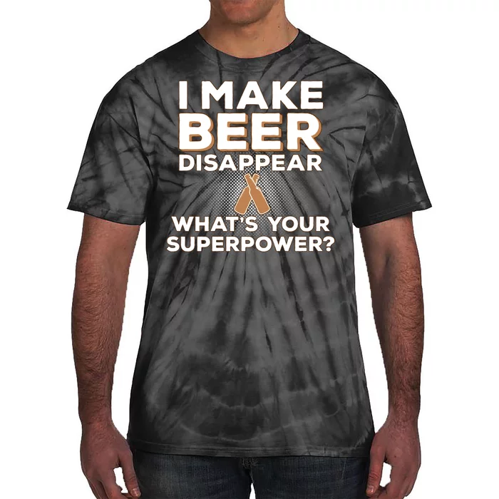 I Make Beer Disappear What's Your Superpower Tie-Dye T-Shirt