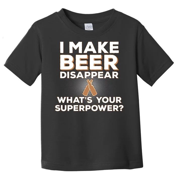 I Make Beer Disappear What's Your Superpower Toddler T-Shirt