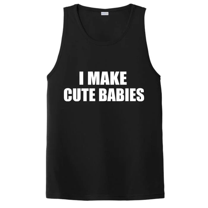 I Make Cute Babies Funny Saying Performance Tank