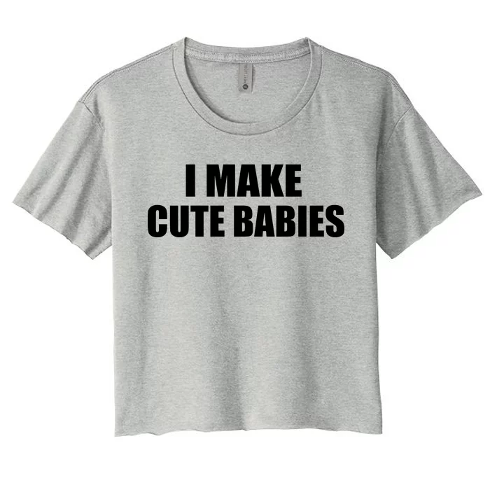 I Make Cute Babies Funny Saying Women's Crop Top Tee