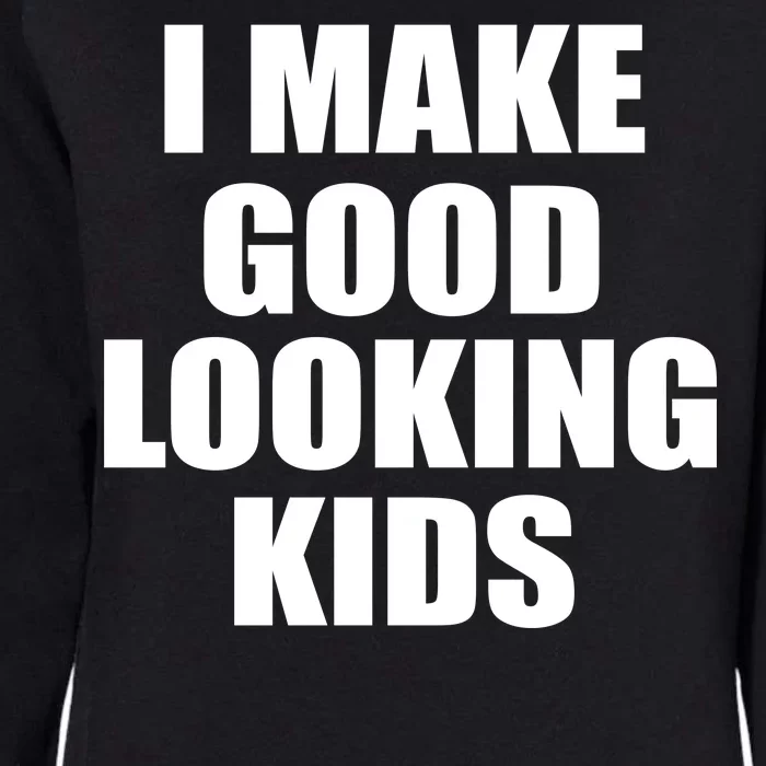 I Make Good Looking Kids Womens California Wash Sweatshirt