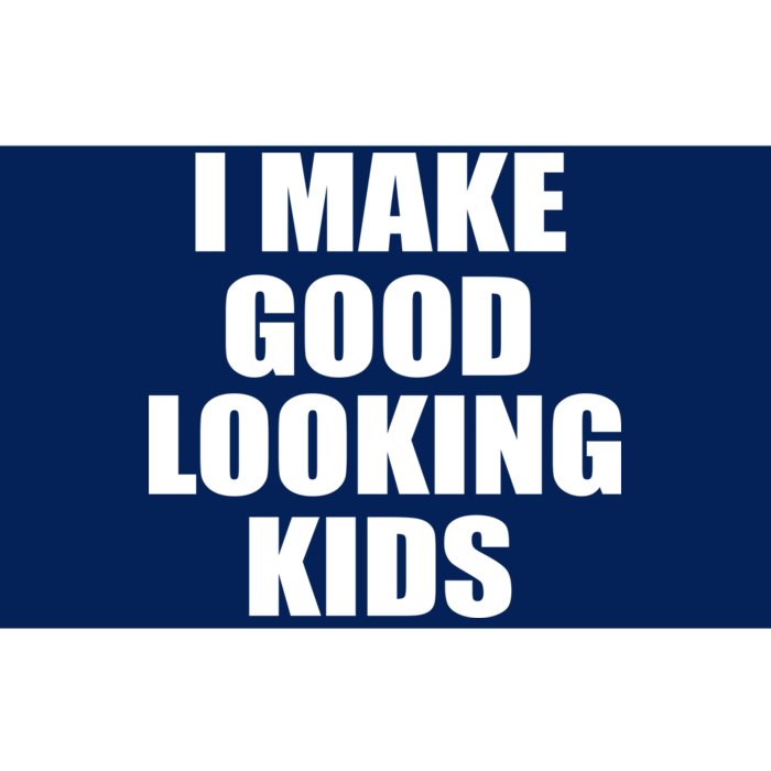 I Make Good Looking Kids Bumper Sticker