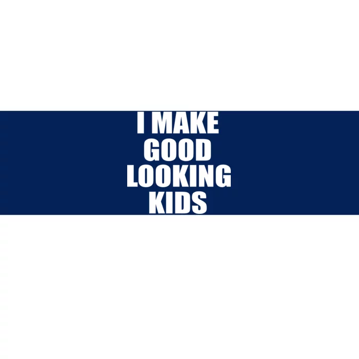 I Make Good Looking Kids Bumper Sticker